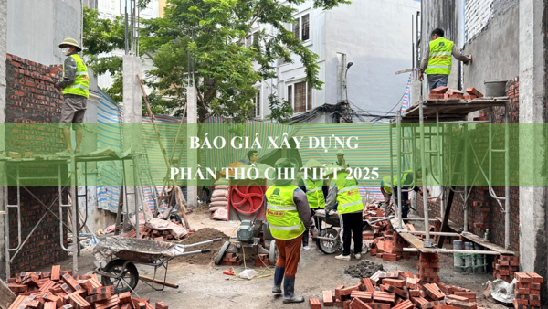 Báo giá xây dựng phần thô chi tiết 2025